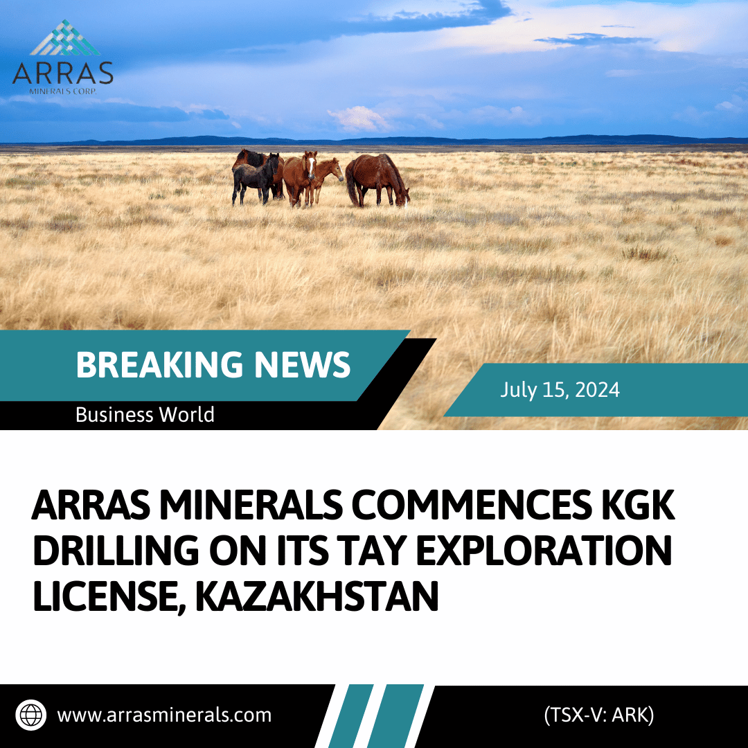 ARRAS MINERALS COMMENCEs KGK DRILLING ON ITS TAY EXPLORATION LICENSE, KAZAKHSTAN